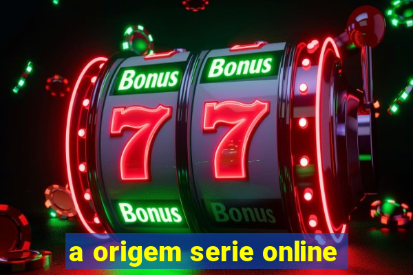 a origem serie online